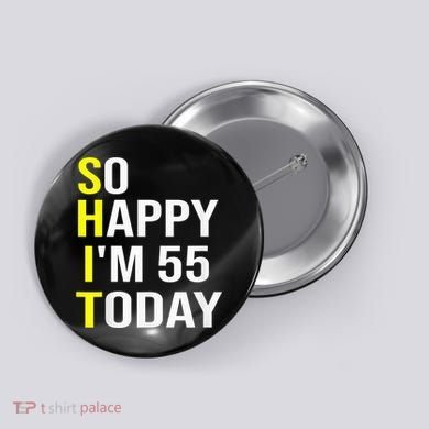 So Happy I'm 55 Today Fifty Five Years Old 55th Birthday Button