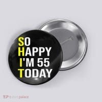So Happy I'm 55 Today Fifty Five Years Old 55th Birthday Button thumb 0