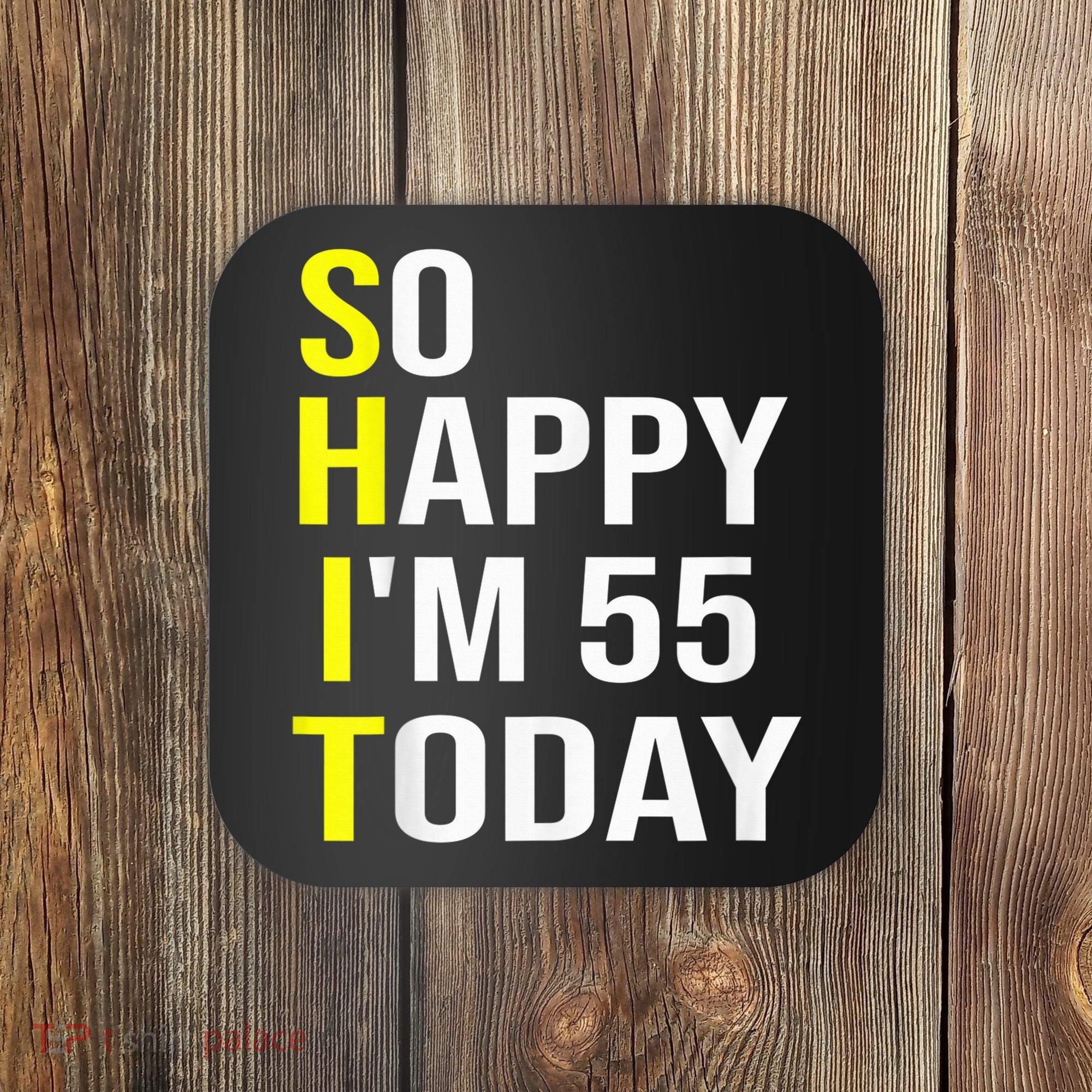 So Happy I'm 55 Today Fifty Five Years Old 55th Birthday Coaster