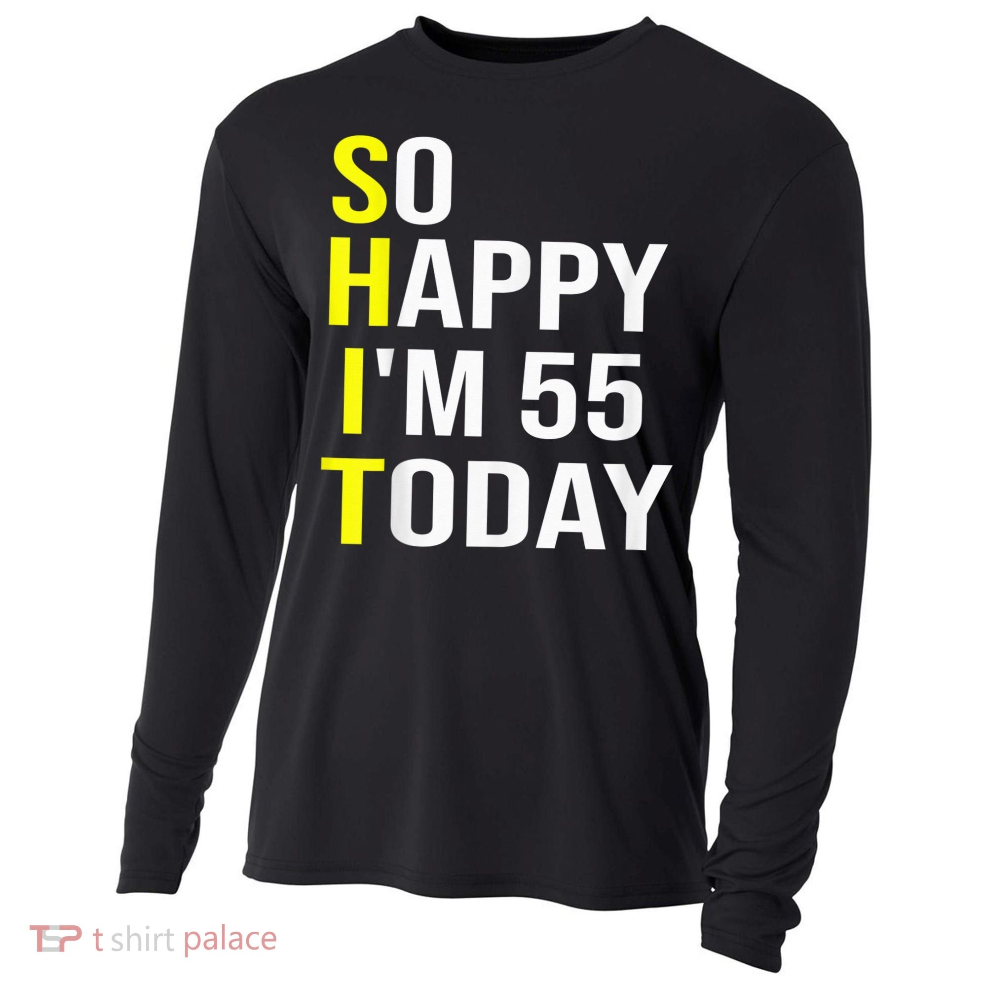 So Happy I'm 55 Today Fifty Five Years Old 55th Birthday Cooling Performance Long Sleeve Crew