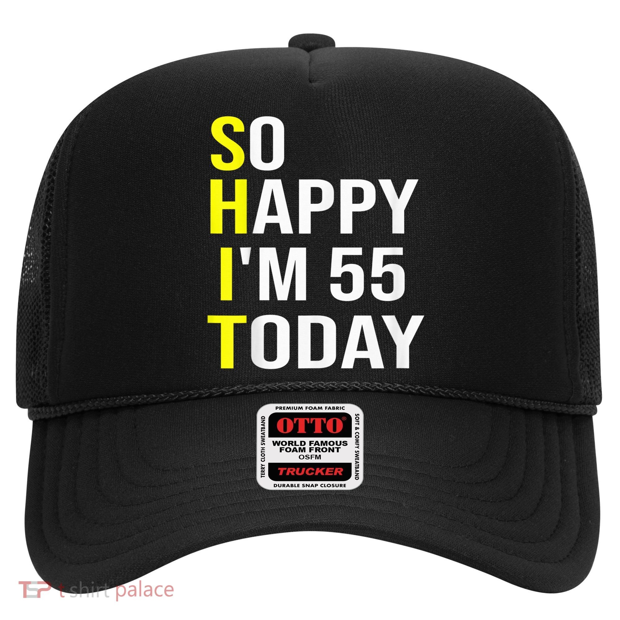 So Happy I'm 55 Today Fifty Five Years Old 55th Birthday Hat