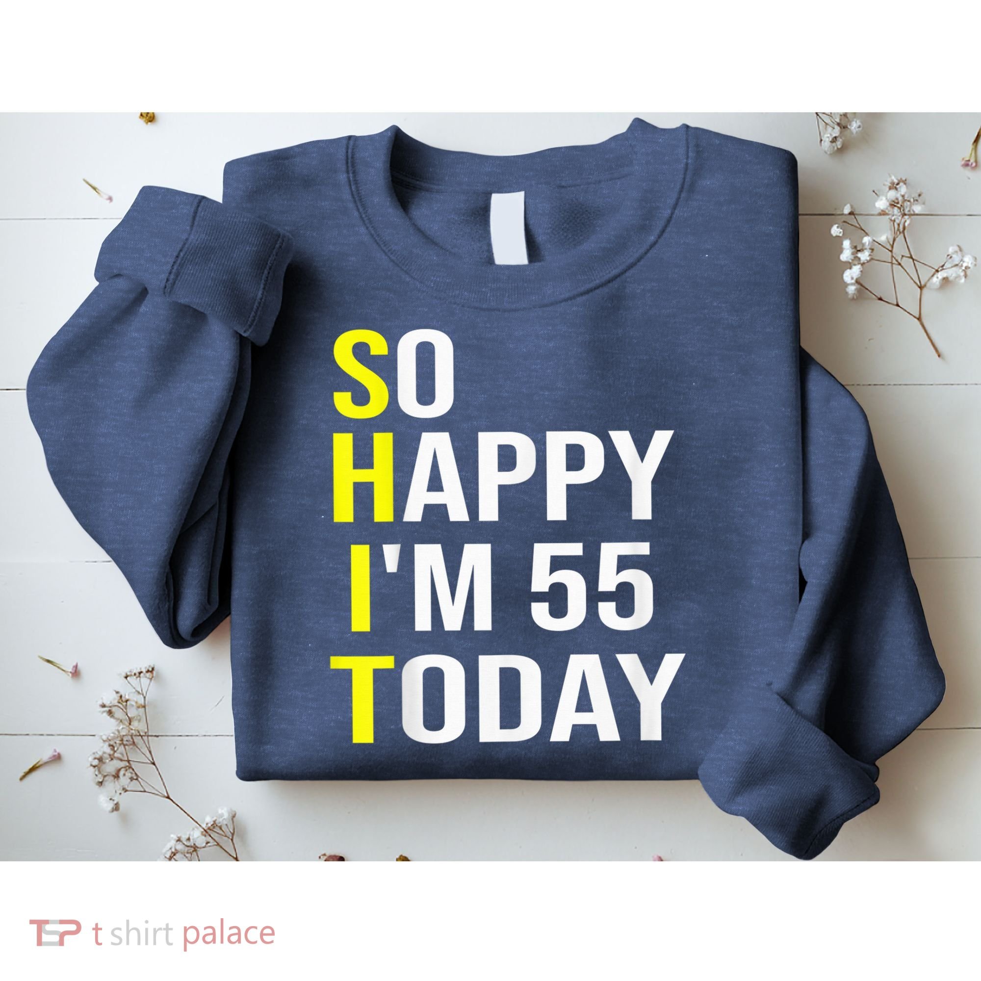 So Happy I'm 55 Today Fifty Five Years Old 55th Birthday Sweatshirt
