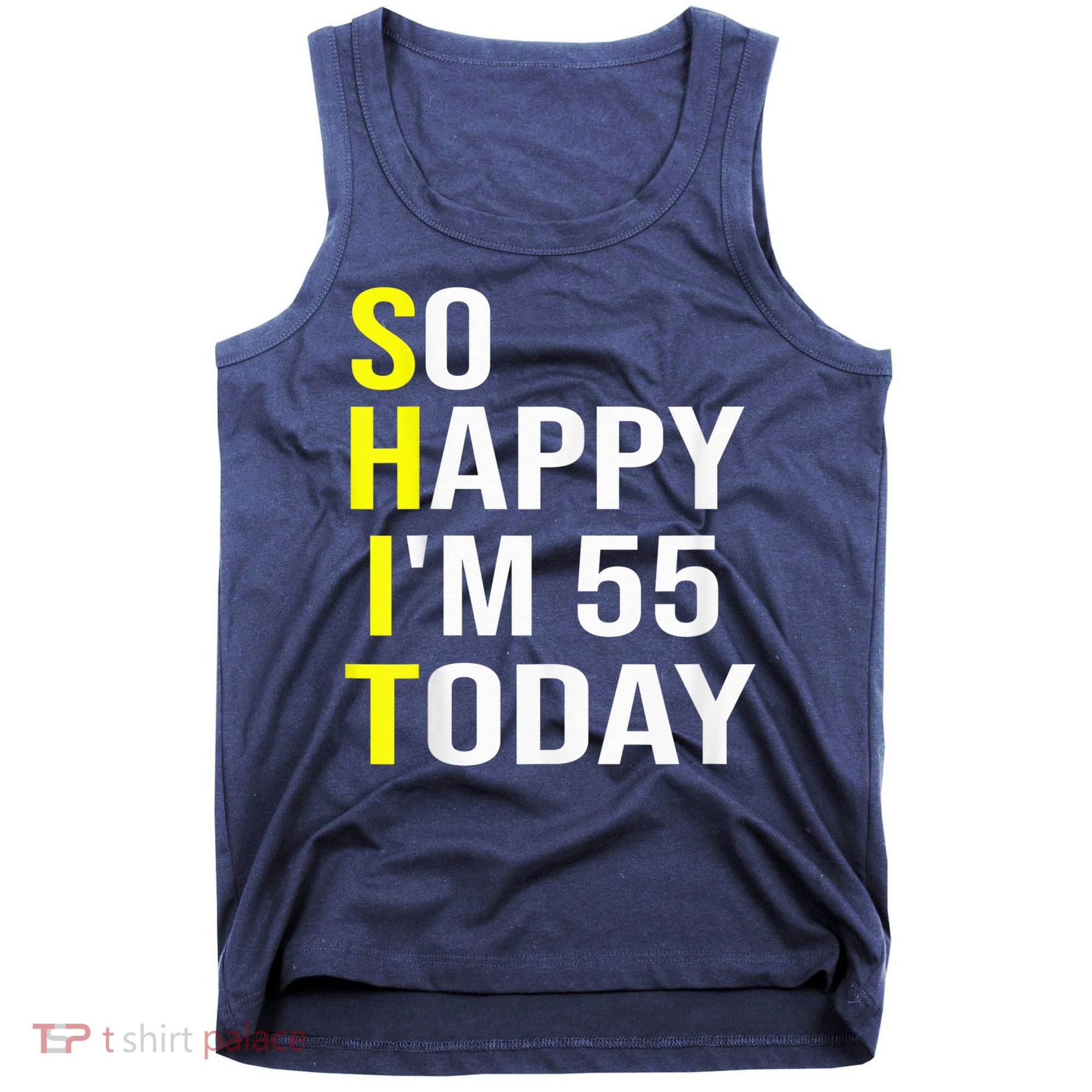 So Happy I'm 55 Today Fifty Five Years Old 55th Birthday Tank Top