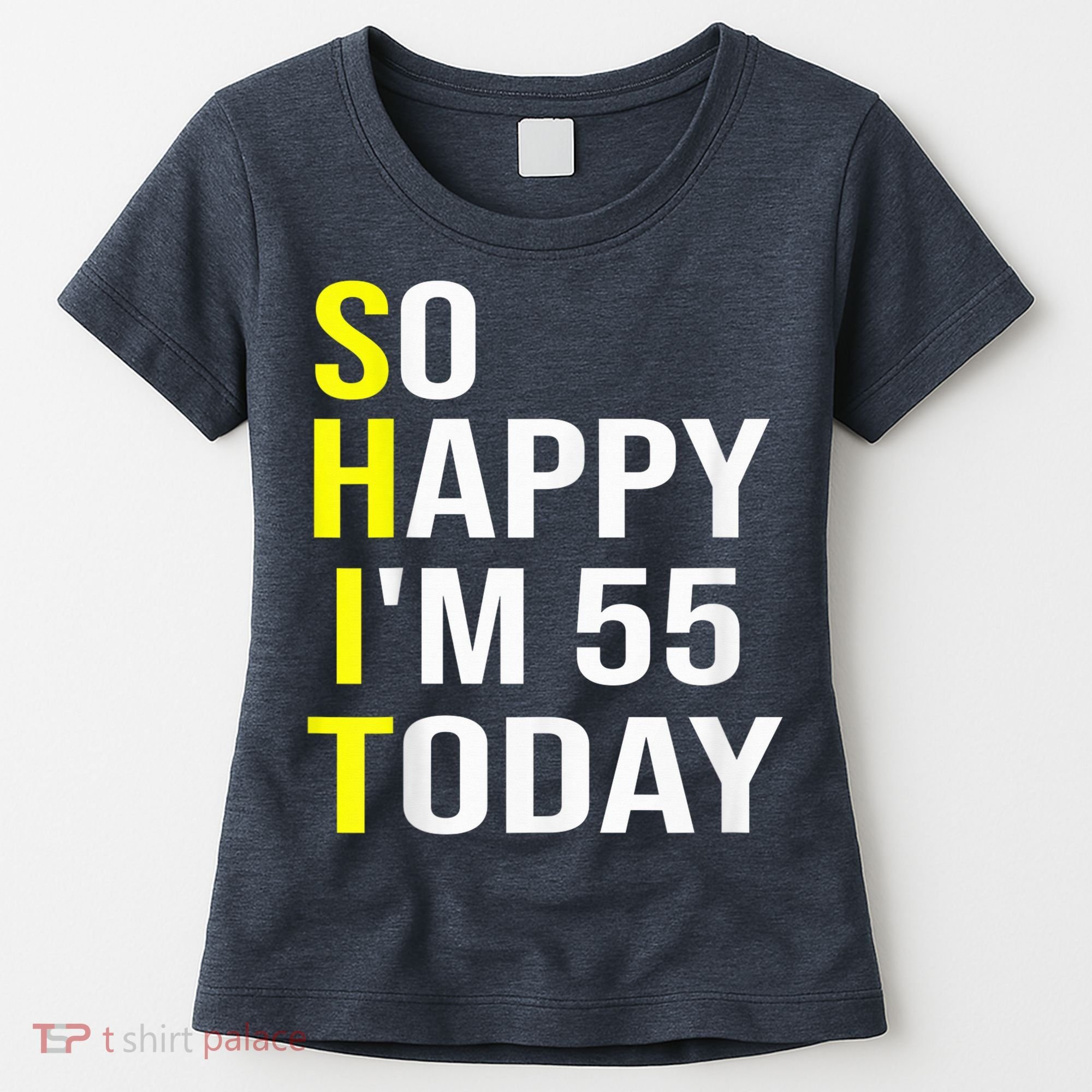 So Happy I'm 55 Today Fifty Five Years Old 55th Birthday Women's T-Shirt