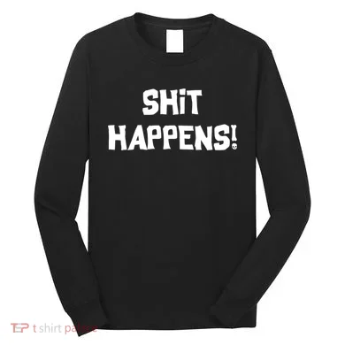 Shit happens Long Sleeve Shirt