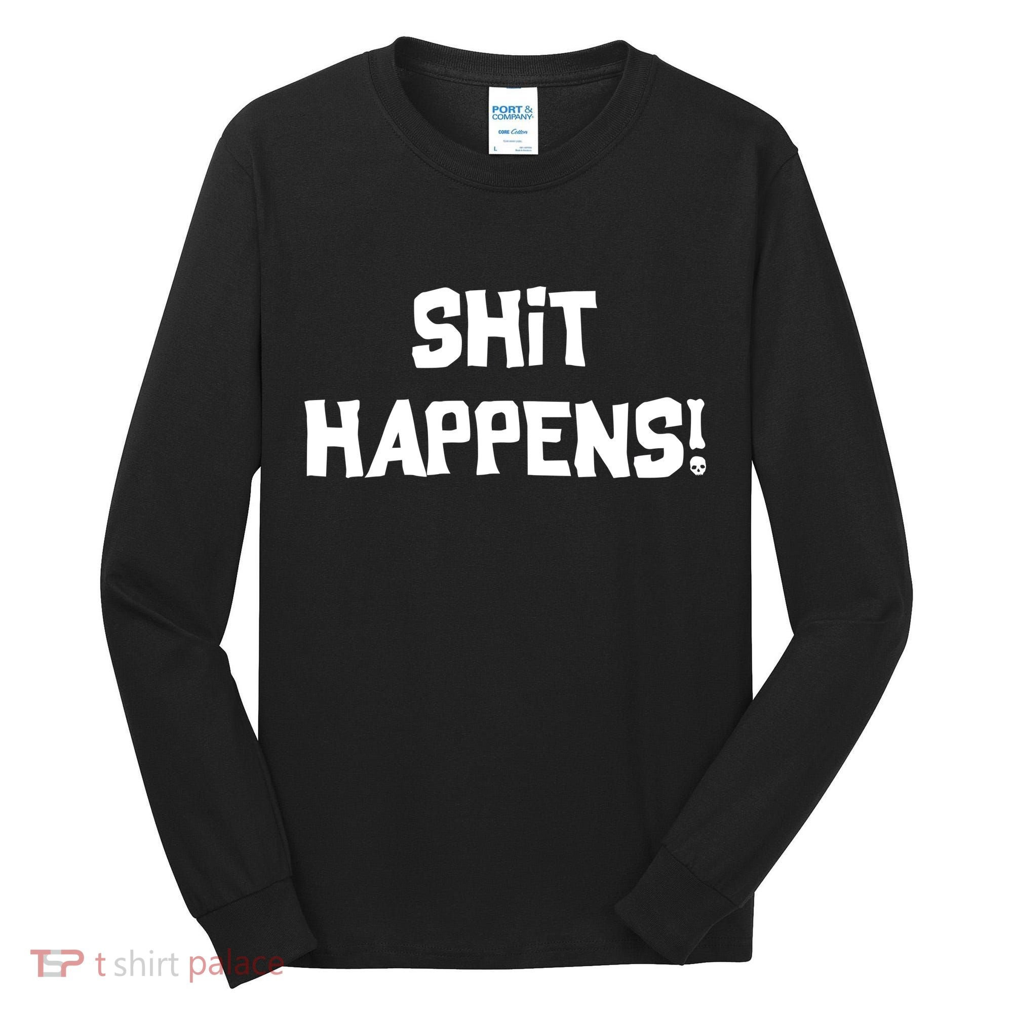 Shit happens Tall Long Sleeve Shirt