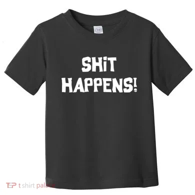Shit happens Toddler T-Shirt