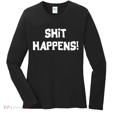 Shit happens Women's Long Sleeve Shirt