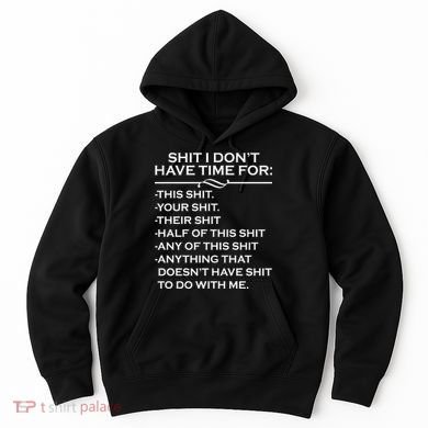 Shit I Don't Have Time For List Hoodie