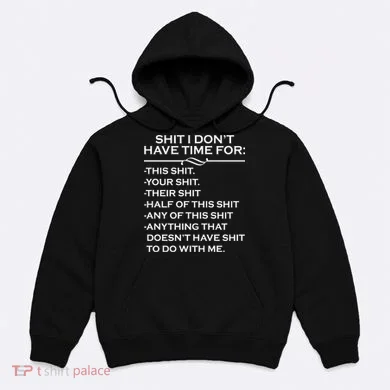 Shit I Don't Have Time For List Hoodie