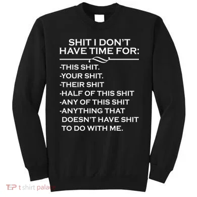 Shit I Don't Have Time For List Sweatshirt