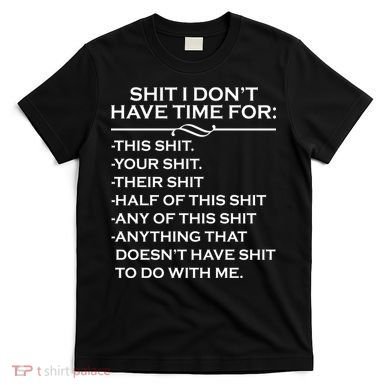 Shit I Don't Have Time For List T-Shirt