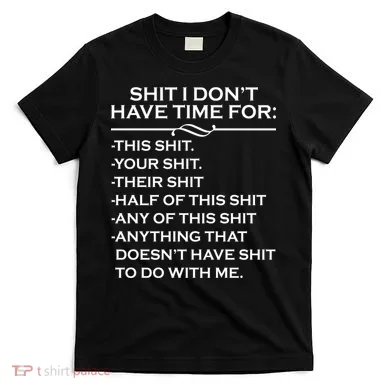 Shit I Don't Have Time For List T-Shirt
