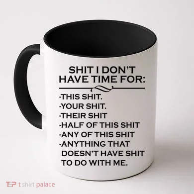Shit I Don't Have Time For List Coffee Mug
