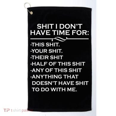 Shit I Don't Have Time For List Golf Towel