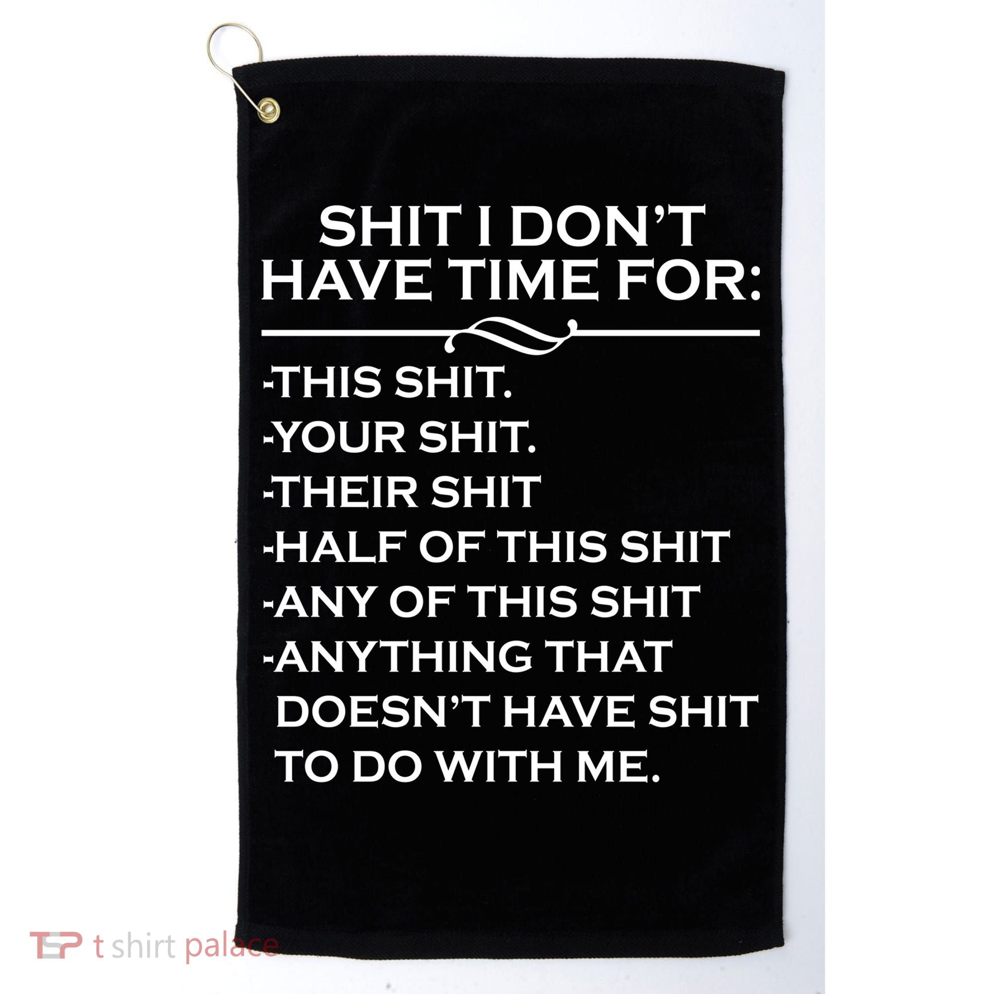 Shit I Don't Have Time For List Golf Towel