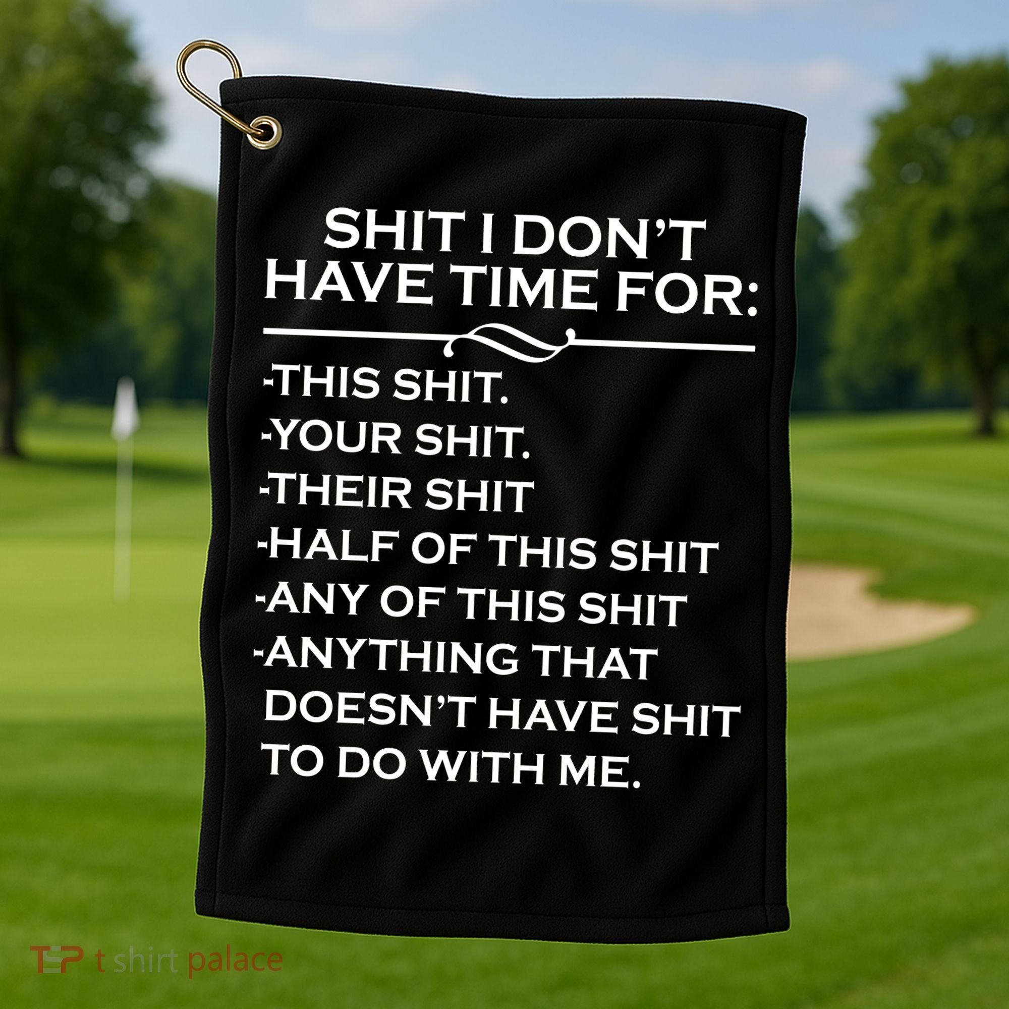 Shit I Don't Have Time For List Golf Towel