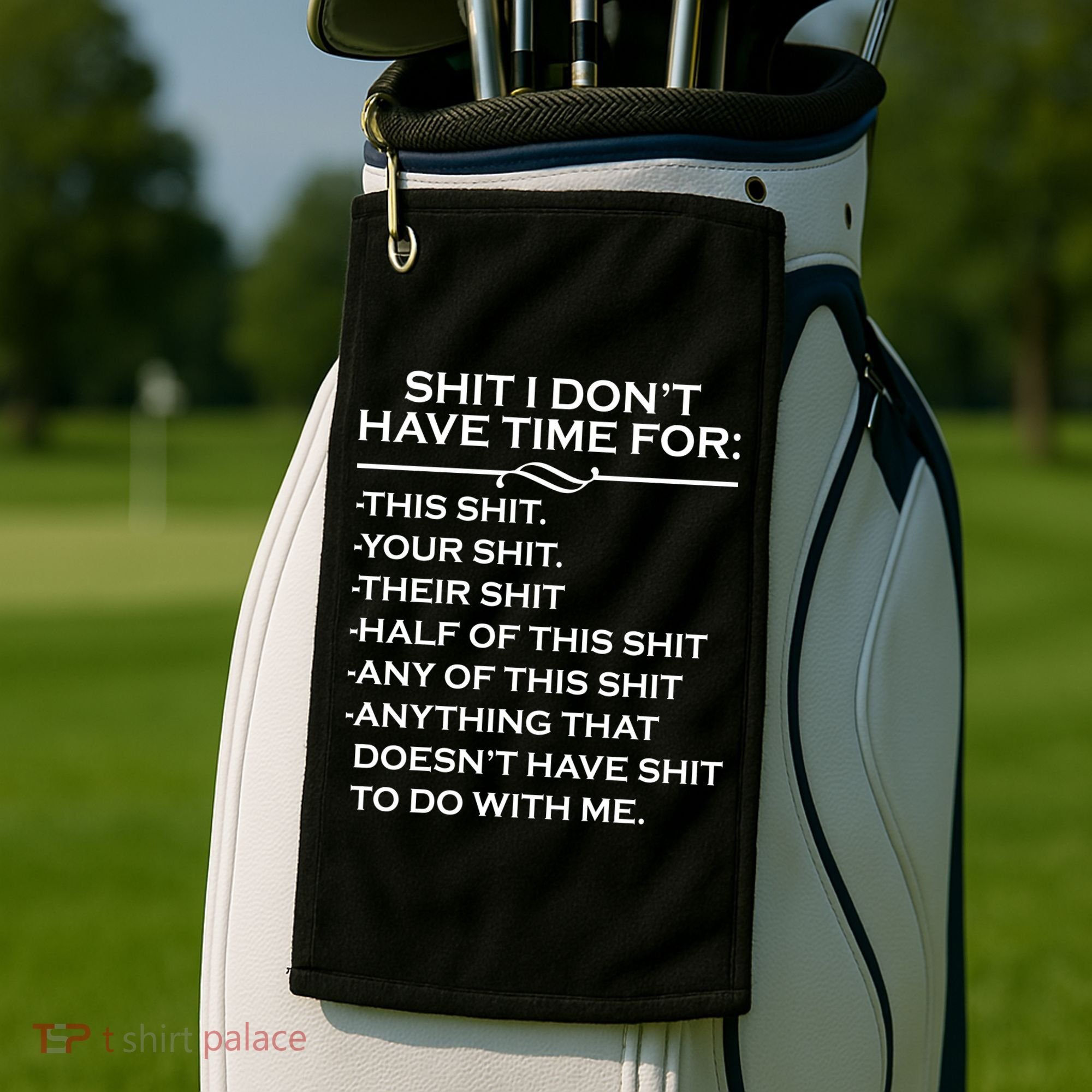 Shit I Don't Have Time For List Golf Towel