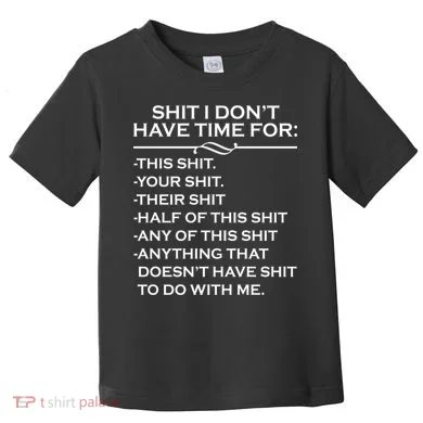 Shit I Don't Have Time For List Toddler T-Shirt