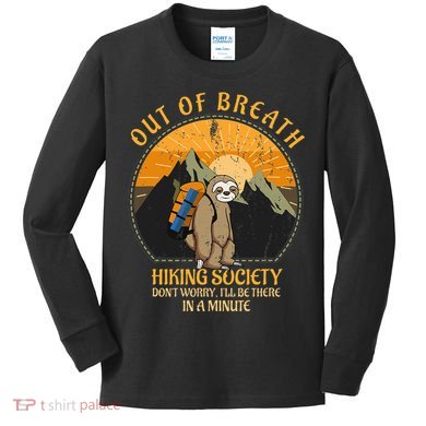 Sloth Hiker Joke Out Of Breath Hiking Society Kids Long Sleeve Shirt