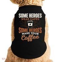 Some Heroes Make Your Coffee Caffeine Espresso Lover Barista Doggie Tank thumb 0