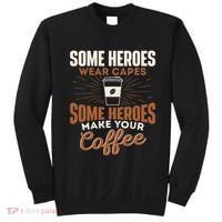 Some Heroes Make Your Coffee Caffeine Espresso Lover Barista Sweatshirt thumb 0