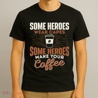 Some Heroes Make Your Coffee Caffeine Espresso Lover Barista T-Shirt thumb 3