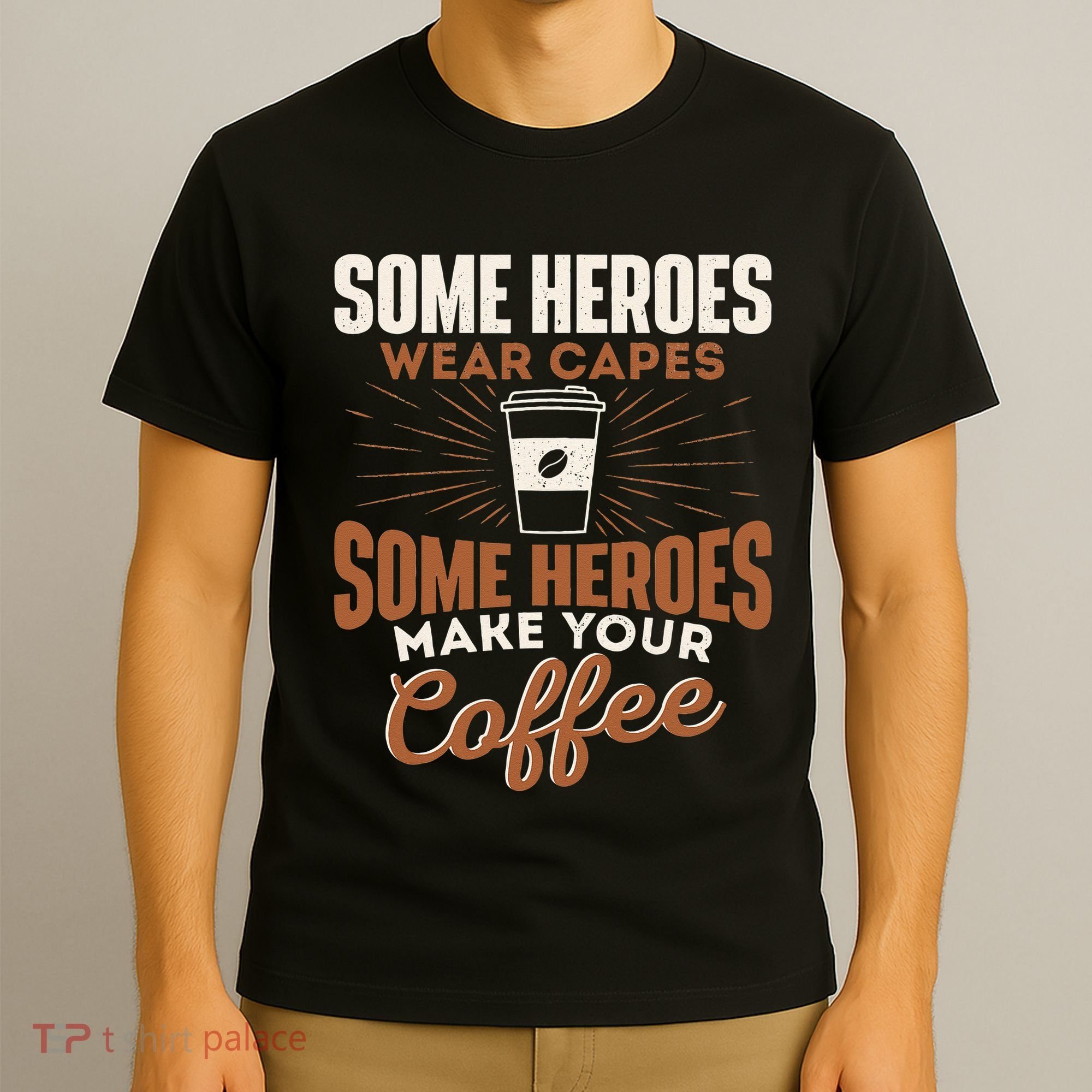 Some Heroes Make Your Coffee Caffeine Espresso Lover Barista T-Shirt