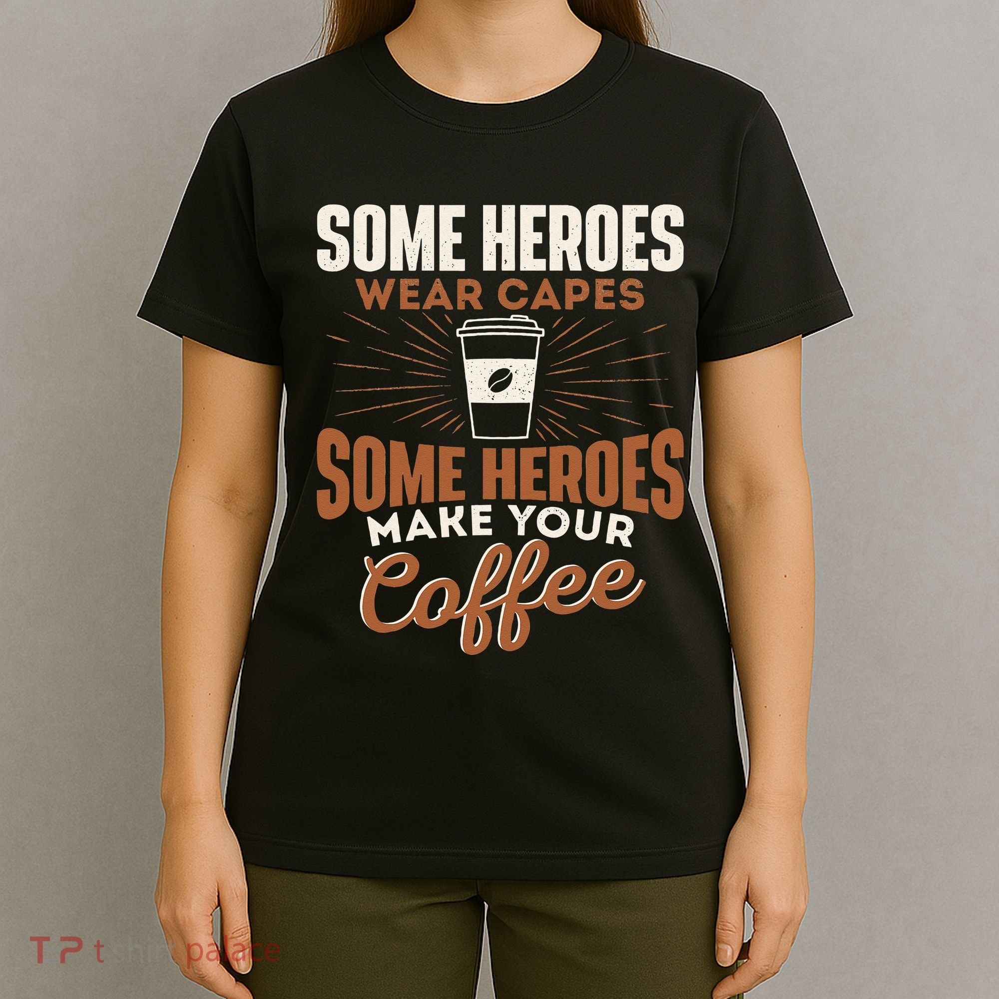 Some Heroes Make Your Coffee Caffeine Espresso Lover Barista T-Shirt