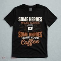 Some Heroes Make Your Coffee Caffeine Espresso Lover Barista T-Shirt thumb 5