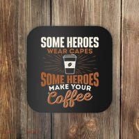 Some Heroes Make Your Coffee Caffeine Espresso Lover Barista Coaster thumb 0