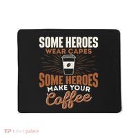 Some Heroes Make Your Coffee Caffeine Espresso Lover Barista Mousepad thumb 0