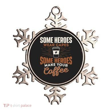 Some Heroes Make Your Coffee Caffeine Espresso Lover Barista Ornament