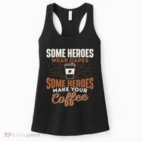 Some Heroes Make Your Coffee Caffeine Espresso Lover Barista Women's Tank Top thumb 0
