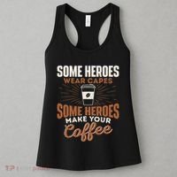 Some Heroes Make Your Coffee Caffeine Espresso Lover Barista Women's Tank Top thumb 3