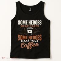 Some Heroes Make Your Coffee Caffeine Espresso Lover Barista Tank Top thumb 2