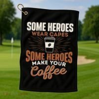 Some Heroes Make Your Coffee Caffeine Espresso Lover Barista Golf Towel thumb 1