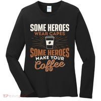 Some Heroes Make Your Coffee Caffeine Espresso Lover Barista Women's Long Sleeve Shirt thumb 0