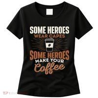 Some Heroes Make Your Coffee Caffeine Espresso Lover Barista Women's T-Shirt thumb 0