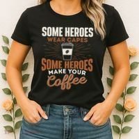 Some Heroes Make Your Coffee Caffeine Espresso Lover Barista Women's T-Shirt thumb 2