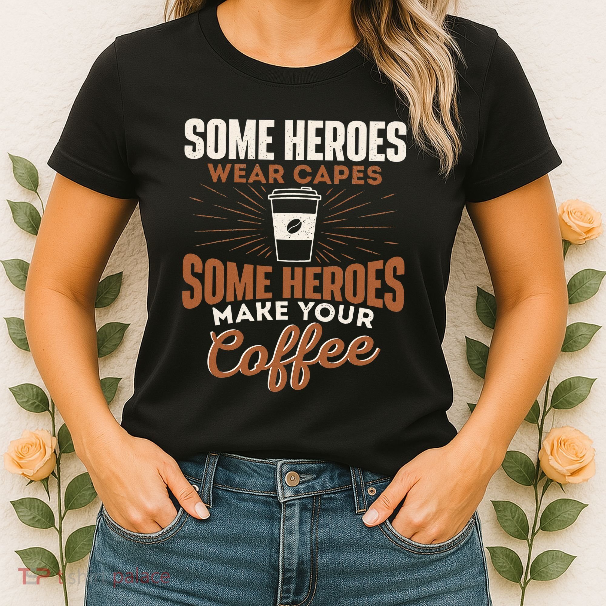 Some Heroes Make Your Coffee Caffeine Espresso Lover Barista Women's T-Shirt