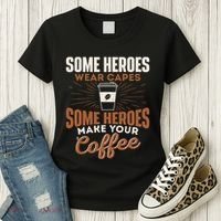 Some Heroes Make Your Coffee Caffeine Espresso Lover Barista Women's T-Shirt thumb 3