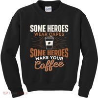 Some Heroes Make Your Coffee Caffeine Espresso Lover Barista Kids Sweatshirt thumb 0