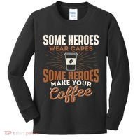 Some Heroes Make Your Coffee Caffeine Espresso Lover Barista Kids Long Sleeve Shirt thumb 0