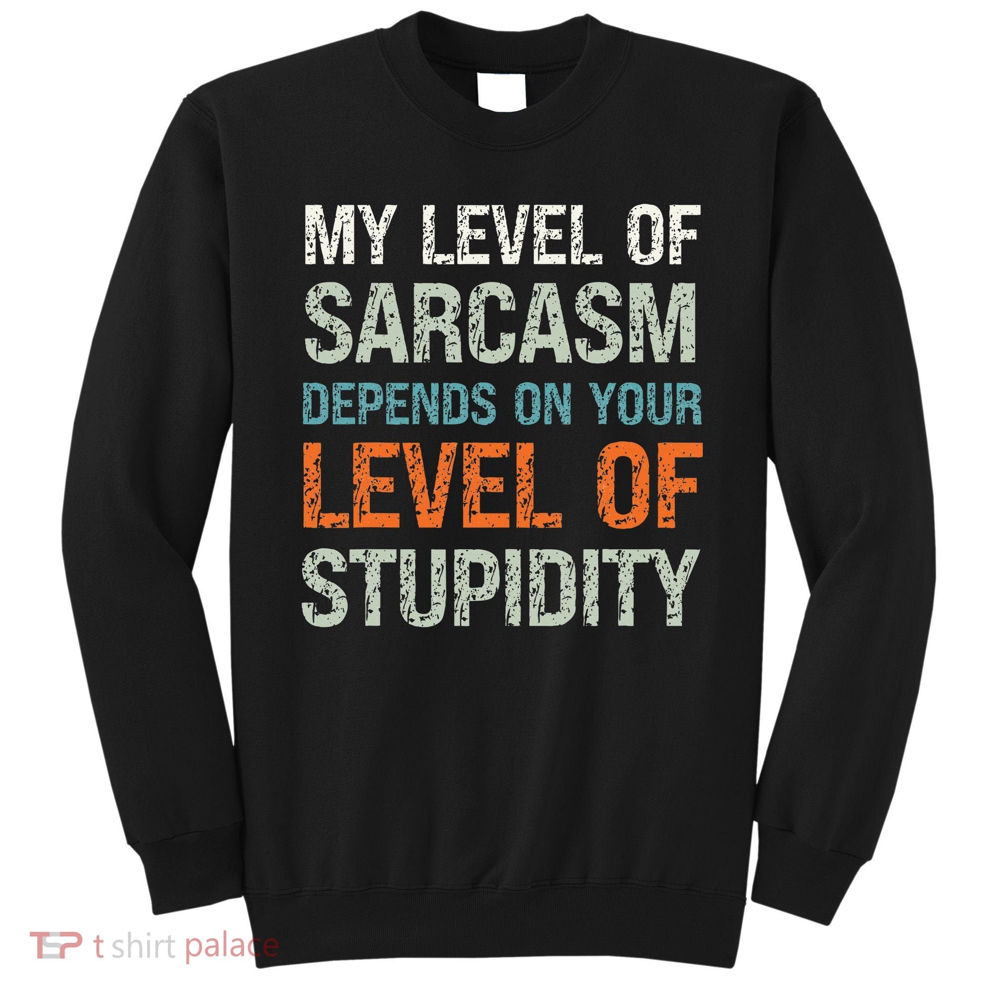 Sarcastic Humor My Level Of Sarcasm Funny Sarcastic Quote Sweatshirt