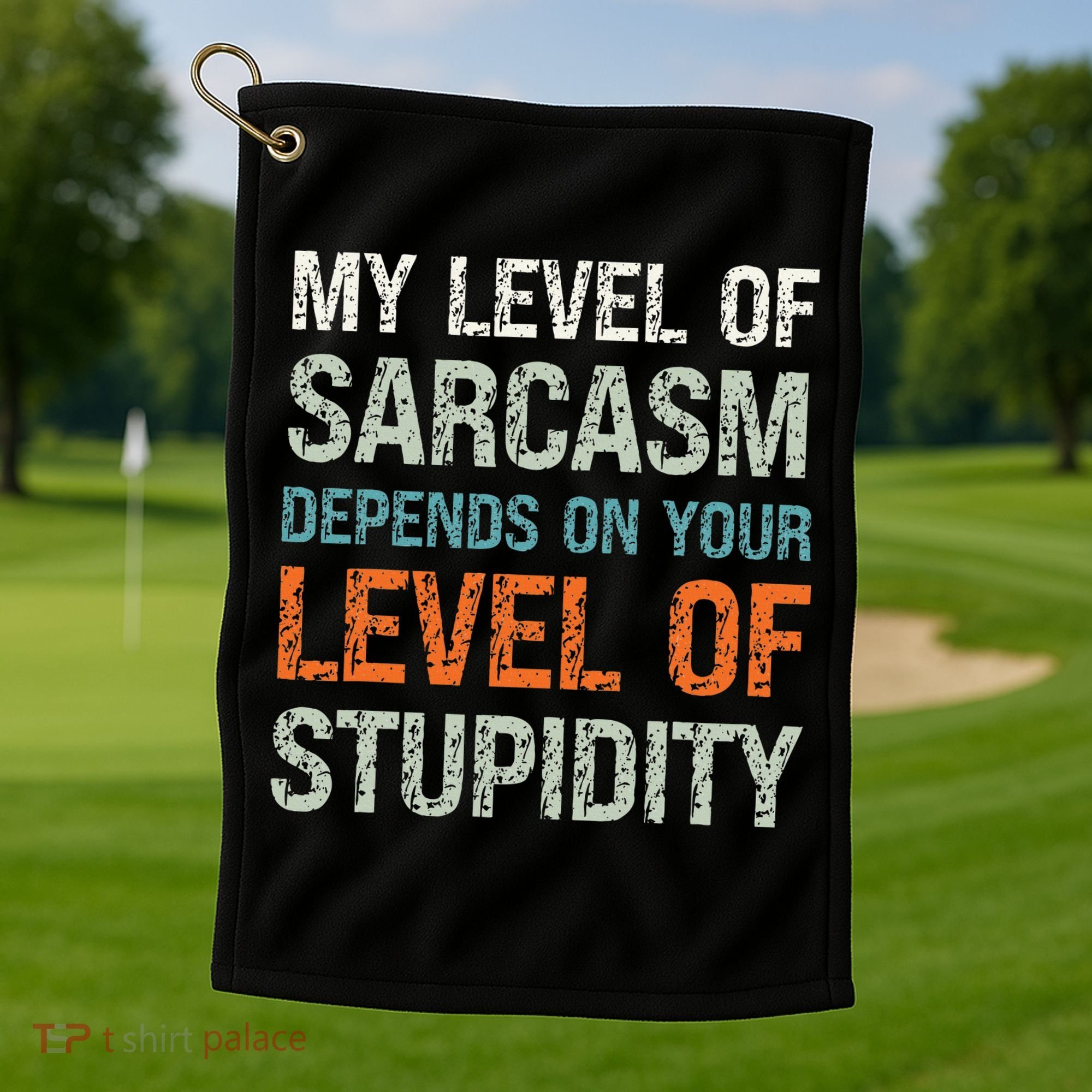 Sarcastic Humor My Level Of Sarcasm Funny Sarcastic Quote Golf Towel