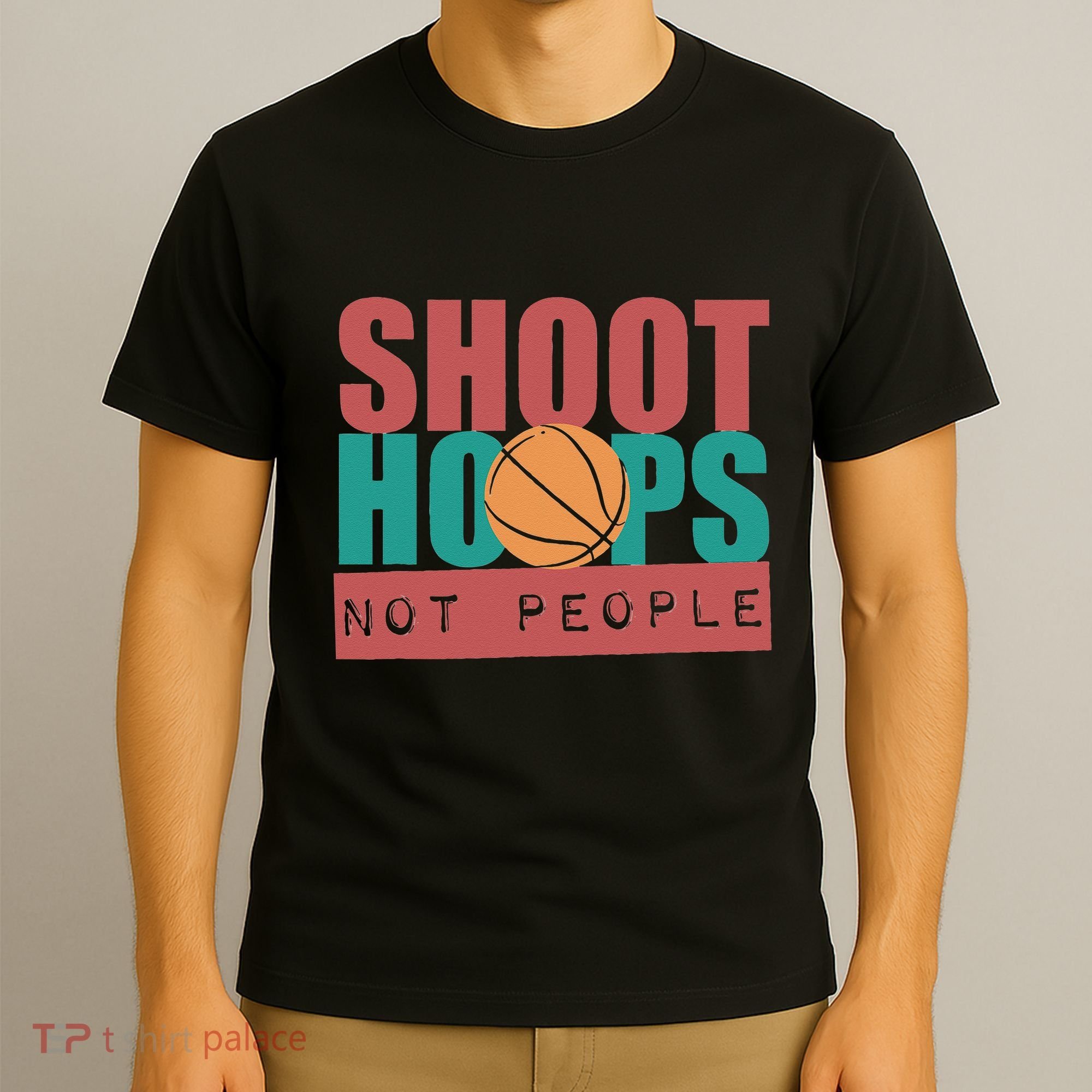 Shoot Hoops Not People Basketballer Basketball T-Shirt