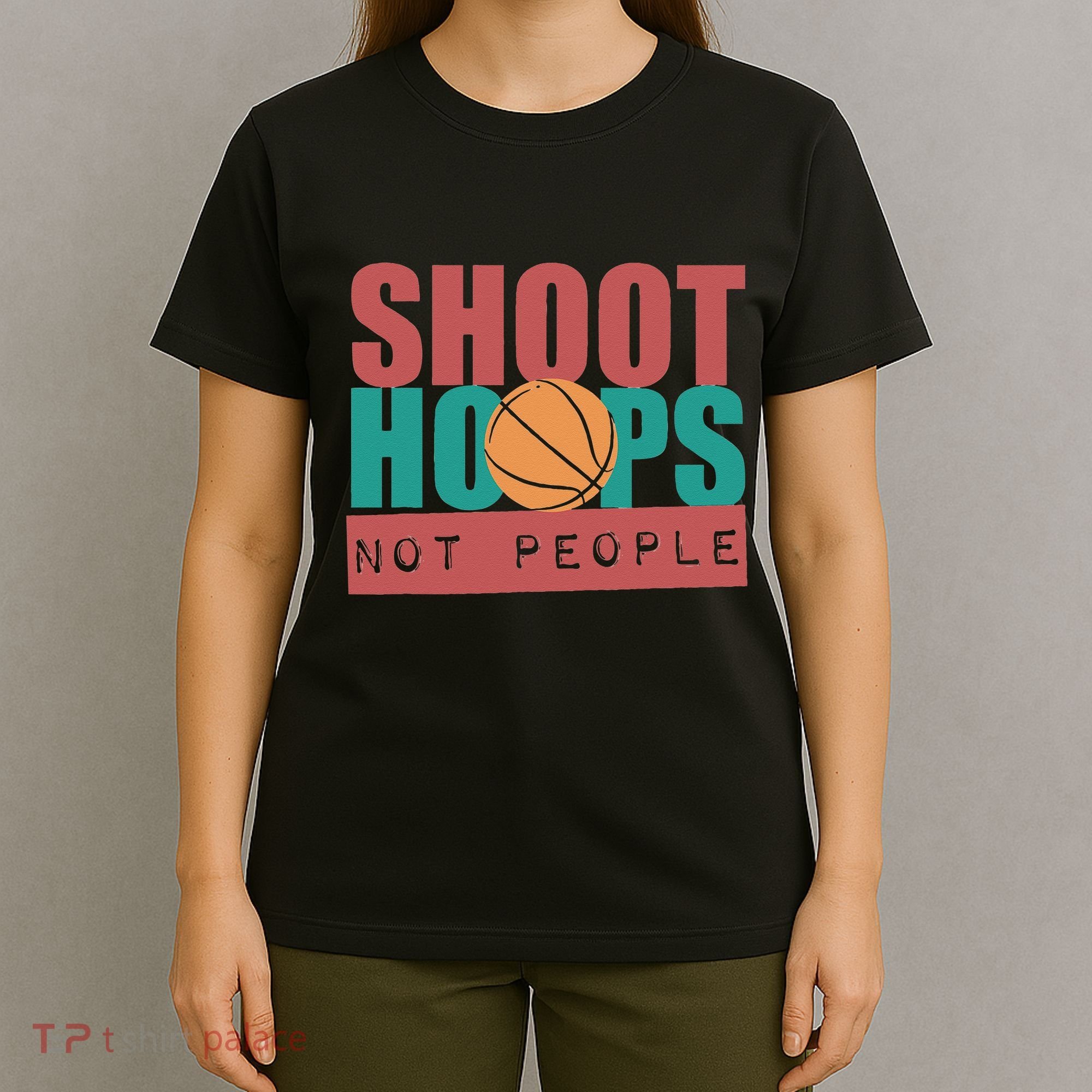 Shoot Hoops Not People Basketballer Basketball T-Shirt