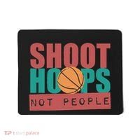 Shoot Hoops Not People Basketballer Basketball Mousepad thumb 0