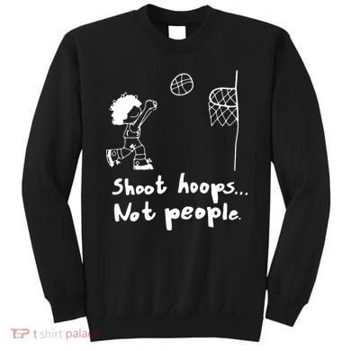 Shoot Hoops Not People Sweatshirt